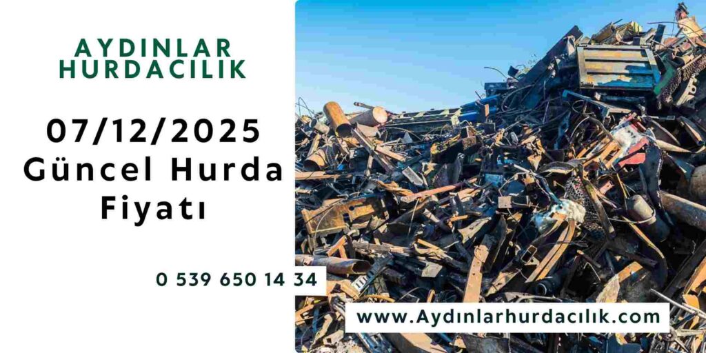 07/12/2025 Güncel Hurda Fiyatı