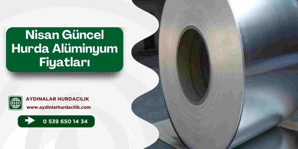 Nisan Güncel Hurda Alüminyum Fiyatları