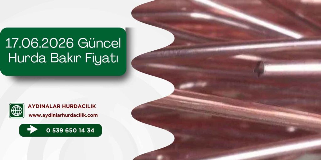 17.06.2026 Güncel Hurda Bakır Fiyatı