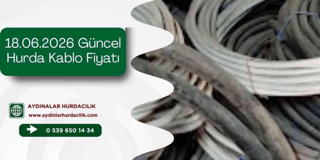 18.06.2026 Güncel Hurda Kablo Fiyatı