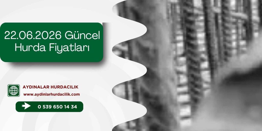 22.06.2026 Güncel Hurda Fiyatları
