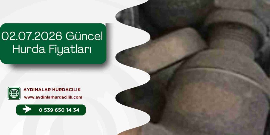 02.07.2026 Güncel Hurda Fiyatları
